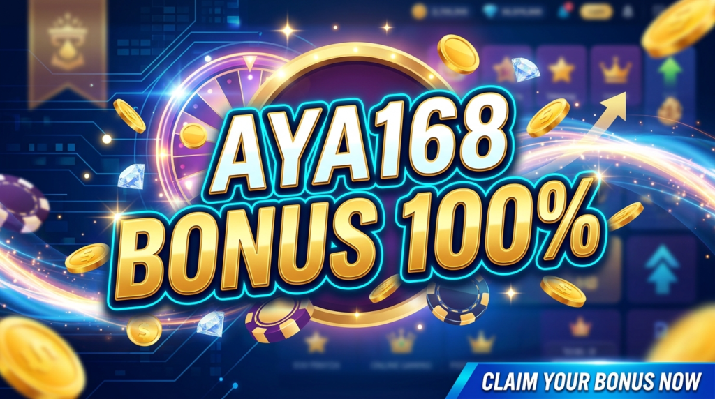 AYA168 100% ဘောနပ်စ်- အခွင့်အရေးနှင့် အကျိုးကျေးဇူးများ