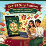 AYA168 နေ့စဉ်ဘောနပ်စ်များ | မြန်မာ အကောင်းဆုံး အွန်လိုင်းကာစီနို