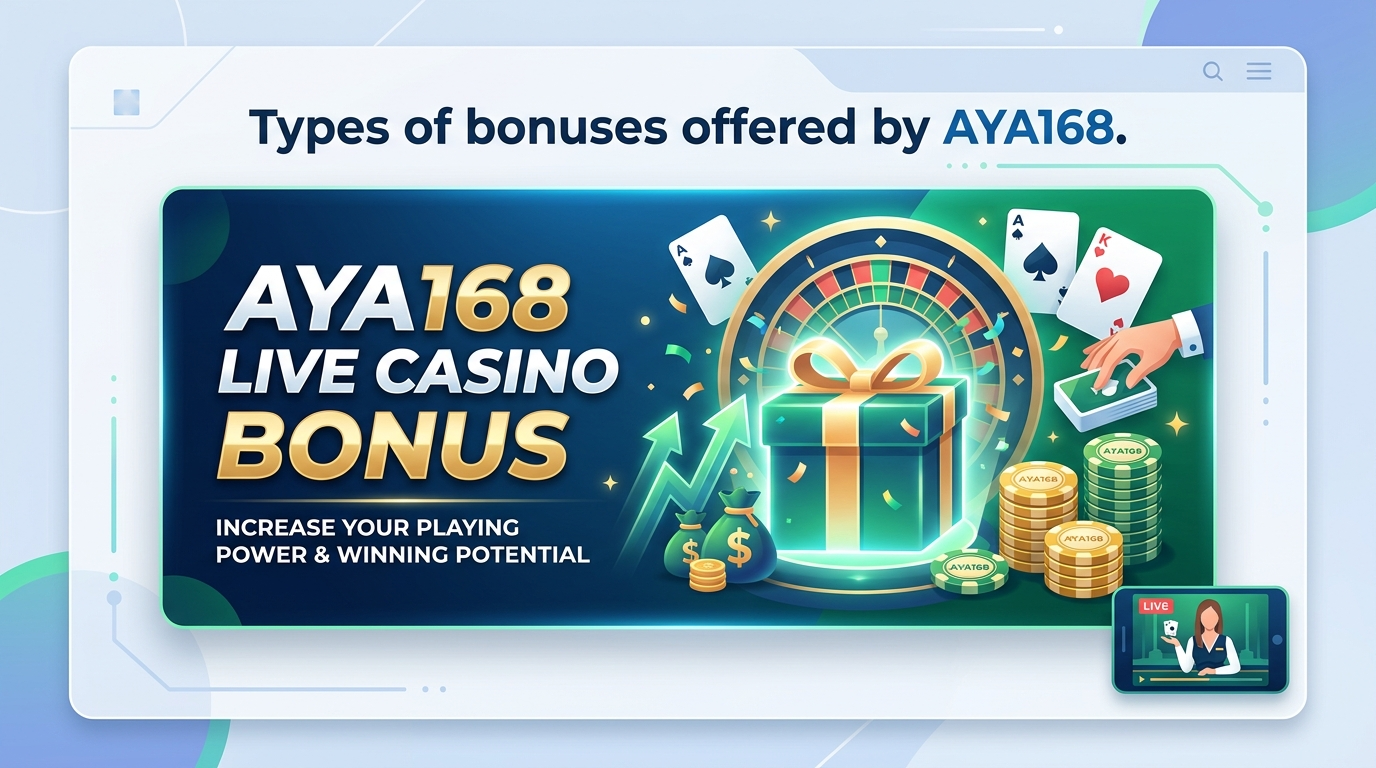 AYA168 မှ ပေးအပ်သော ဘောနပ်စ်အမျိုးအစားများ